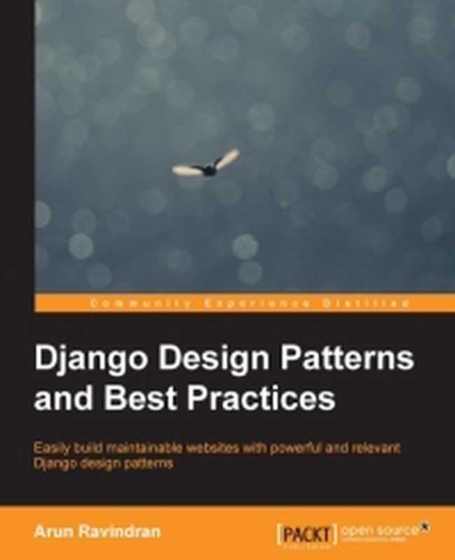 Django Design Patterns and Best Practices: Easily build maintainable websites with powerful and relevant Django design patterns(Arun Ravindran)(Packt Publishing 2015)