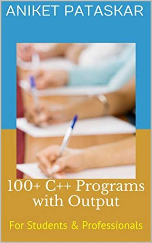 100+ C++ Programs with Output: For Students & Professionals(Aniket Pataskar)