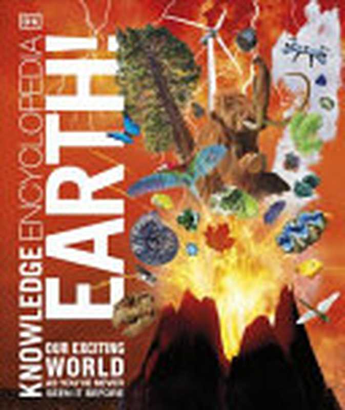Knowledge Encyclopedia Earth!(DK, Smithsonian)(DK Children 2022)