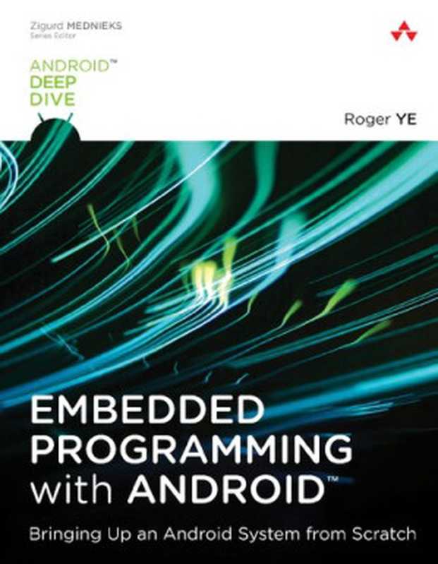 Embedded Programming with Android™: Bringing Up an Android System from Scratch(Roger Ye)(2015)