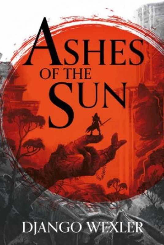 Ashes of the Sun(Django Wexler)(Head of Zeus 2020)