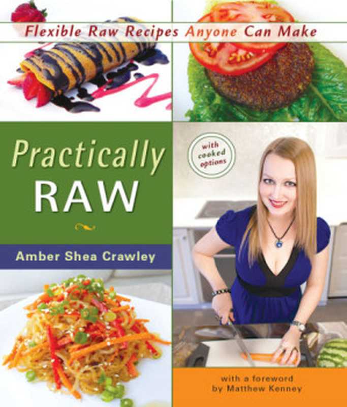 Practically raw: flexible raw recipes anyone can make(Crawley, Amber Shea)(Vegan Heritage Press 2012)