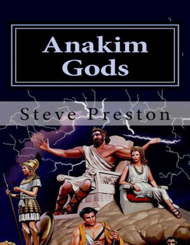 Anakim Gods: History of Gods that Ruled the World(Steve Preston)(2014)