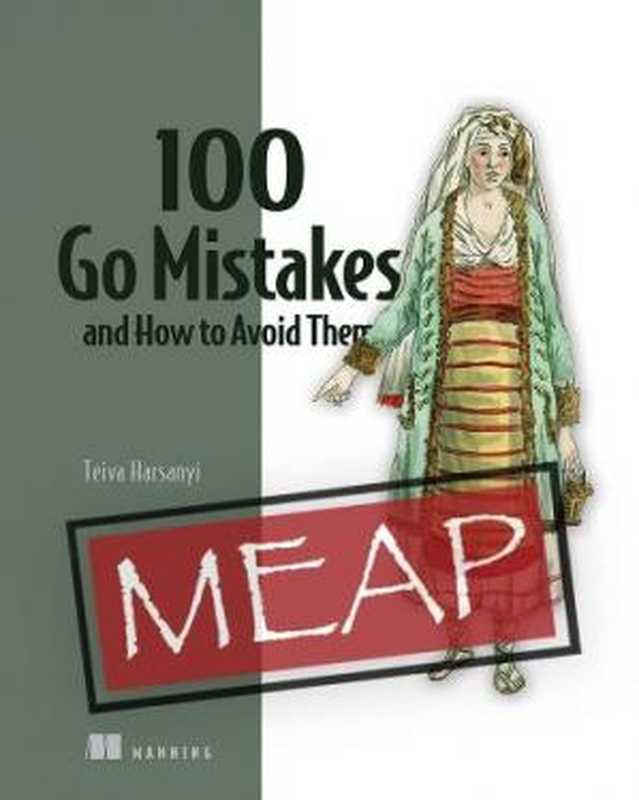 100 Go Mistakes: How to Avoid Them (MEAP)(Teiva Harsanyi)(Manning Publications 2022)