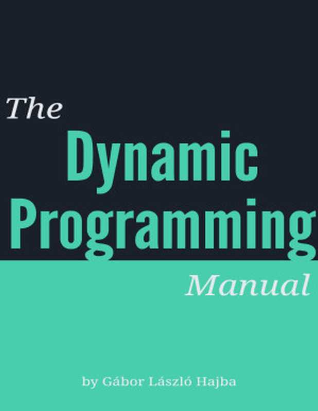 The Dynamic Programming Manual: Mastering Efficient Solutions(Gábor László Hajba)(2023)