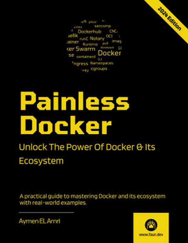 Painless Docker: Unlock the Power of Docker and its Ecosystem, 2024 Edition(Aymen El Amri @eon01)(Leanpub 2024)