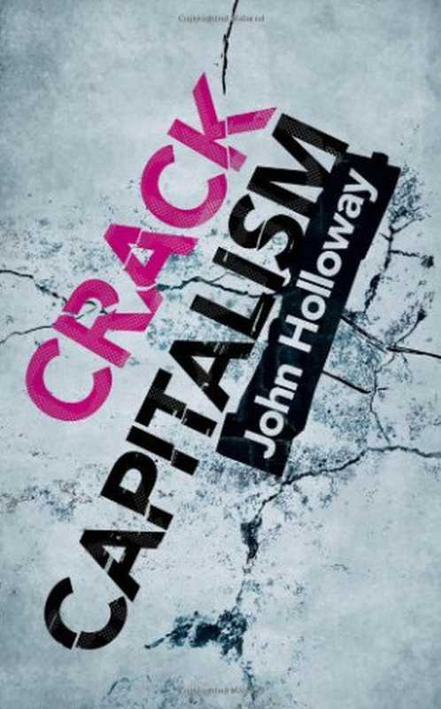 Crack Capitalism(John Holloway)(Pluto Press 2010)