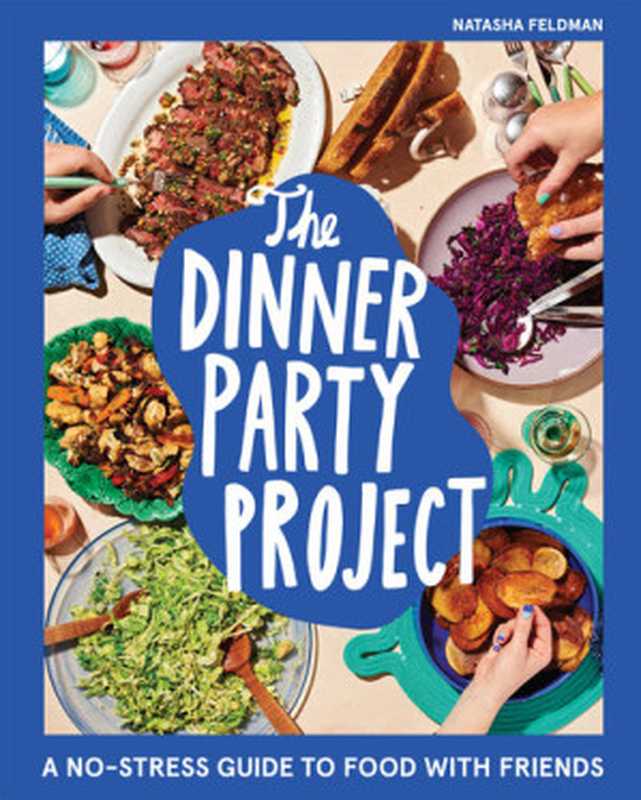 The Dinner Party Project : A No-Stress Guide to Food with Friends(Natasha Feldman)(HarperCollins 2023)