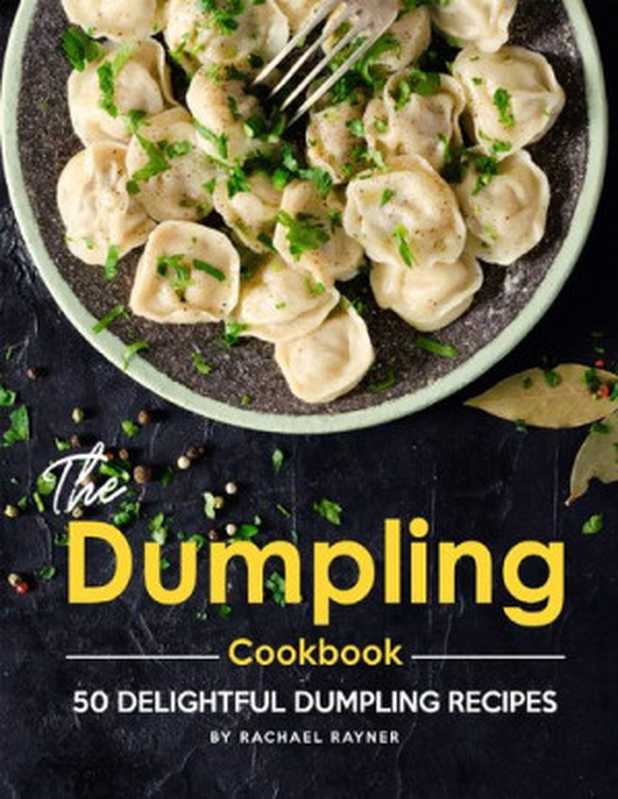 The Dumpling Cookbook： 50 Delightful Dumpling Recipes（Rachael Rayner）（Independently published 2021）