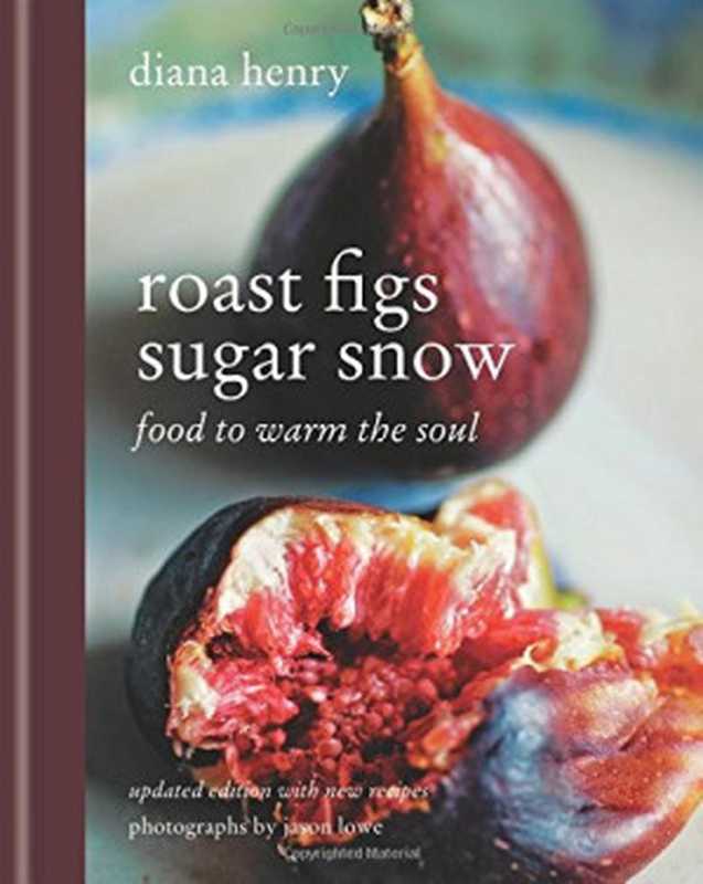 Roast Figs Sugar Snow: Food to warm the soul(Diana Henry)(Mitchell Beazley 2014)