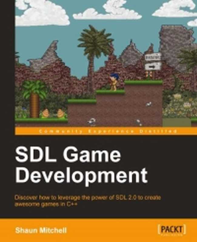 SDL Game Development: Discover how to leverage the power of SDL 2.0 to create awesome games in C++(Shaun Mitchell)(Packt Publishing 2013)