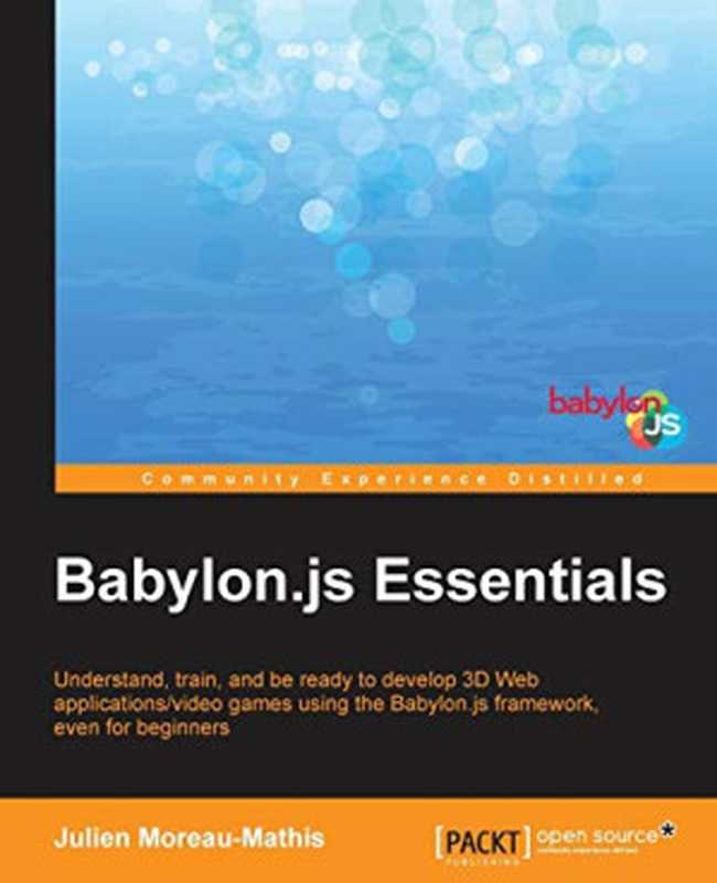 Babylon.js Essentials(Moreau-Mathis, Julien)(Packt Publishing 2016)