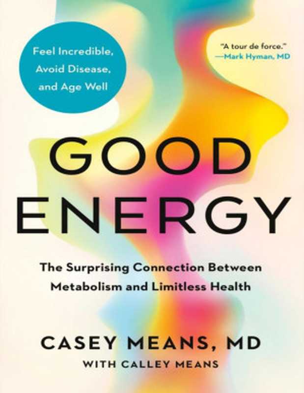 Good Energy The Surprising Connection Between Metabolism and Limitless Health(Casey Means MD)(Penguin Publishing Group 2024)