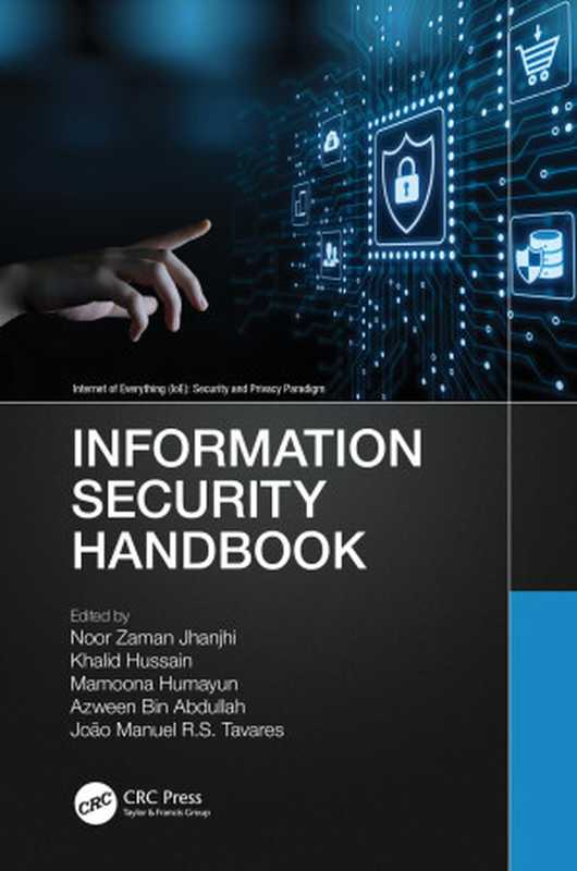 Information Security Handbook（Noor Zaman Jhanjhi， Khalid Hussain， Mamoona Humayun， Azween Bin Abdullah， João Manuel R. S. Tavares）（CRC Press 2022）