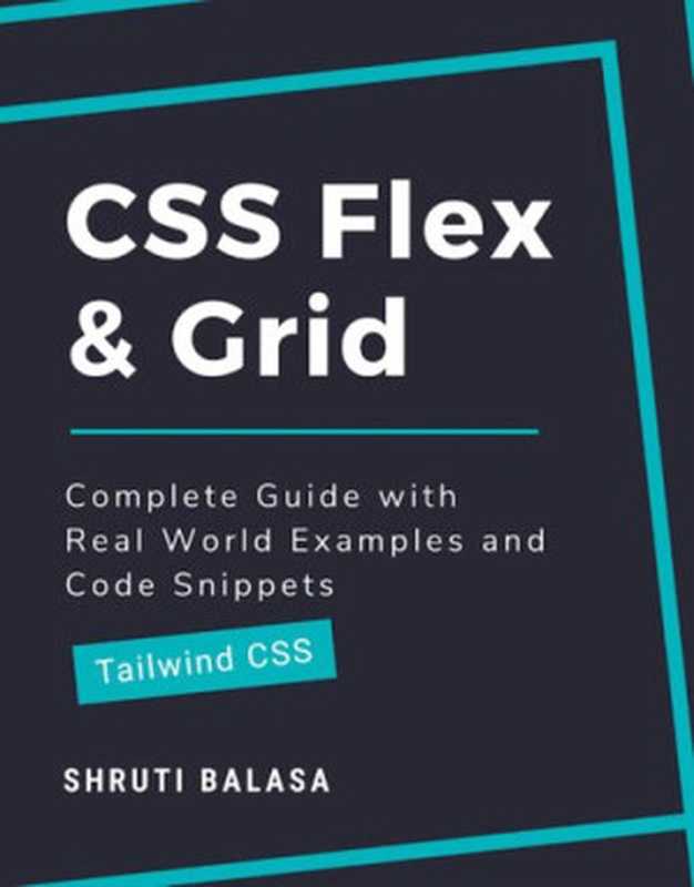 CSS Flex & Grid: Complete Guide with Real World Examples and Code Snippets (Tailwind CSS)(Shruti Balasa)(Gumroad 2021)