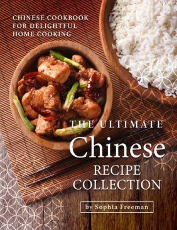 The Ultimate Chinese Recipe Collection: Chinese Cookbook for Delightful Home Cooking(Freeman, Sophia)(2020)