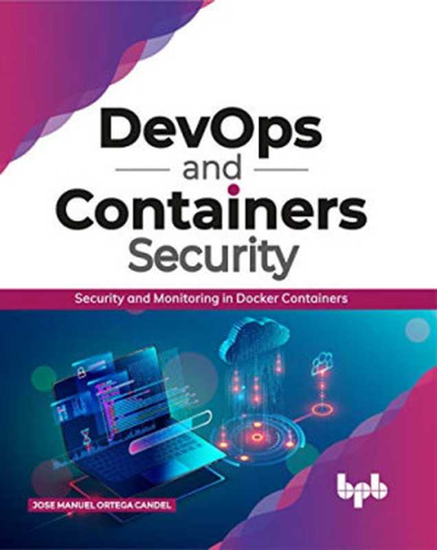 DevOps and Containers Security： Security and Monitoring in Docker Containers（Jose Manuel Ortega Candel）（BPB Publications 2020）