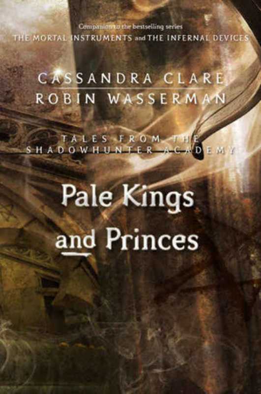 Pale Kings and Princes（Cassandra Clare & Robin Wasserman [Clare， Cassandra & Wasserman， Robin]）（Margaret K. McElderry Books 2015）