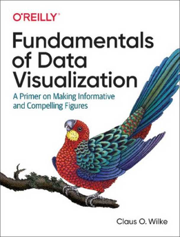 Fundamentals of Data Visualization: A Primer on Making Informative and Compelling Figures(Claus O. Wilke)(O