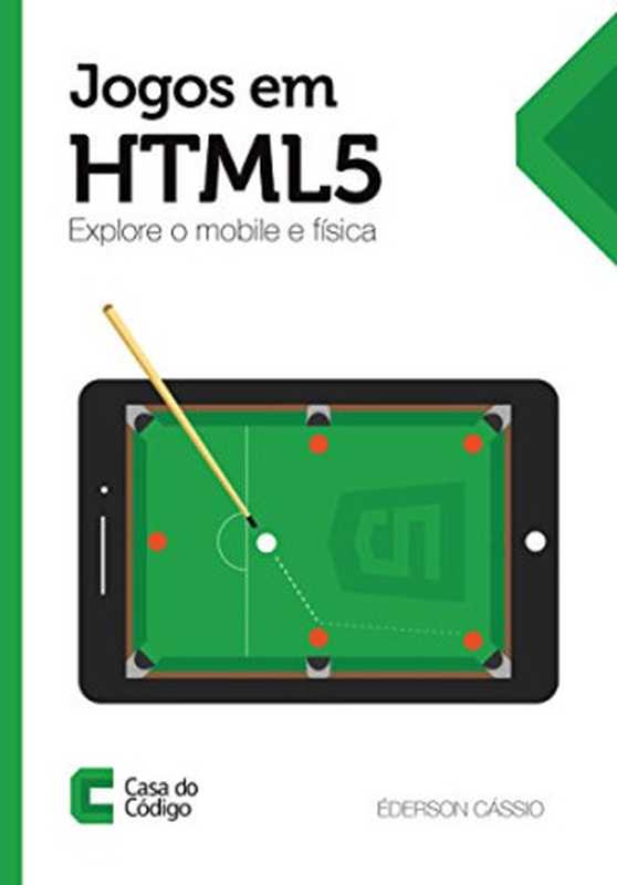 Jogos em HTML5: Explore o mobile e física(Éderson Cássio)(CASA DO CODIGO 2014)