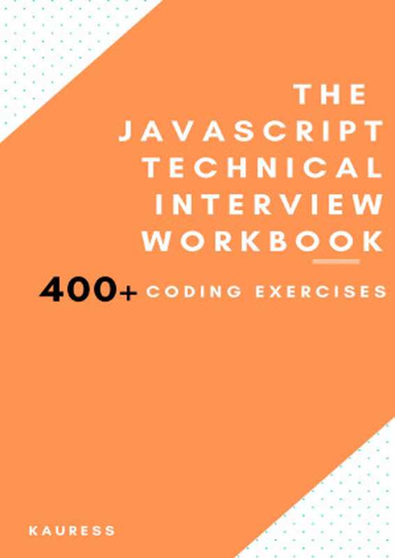 The JavaScript Interview Workbook: 400 Coding exercises!(Jannat Kaur)(2021)