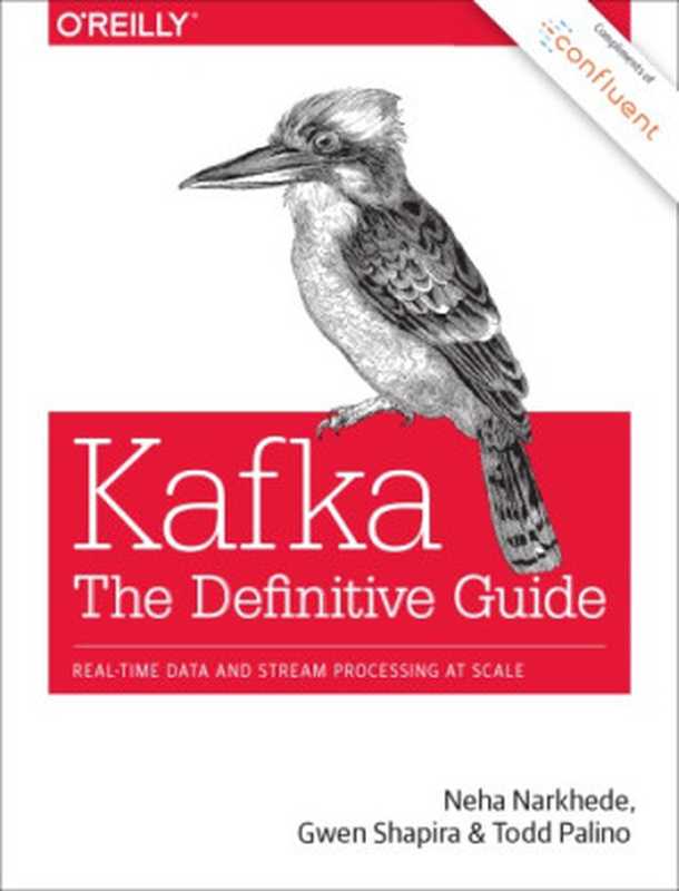 Kafka： The Definitive Guide： Real-Time Data and Stream Processing at Scale（Neha Narkhede， Gwen Shapira， Todd Palino）（O’Reilly Media 2017）