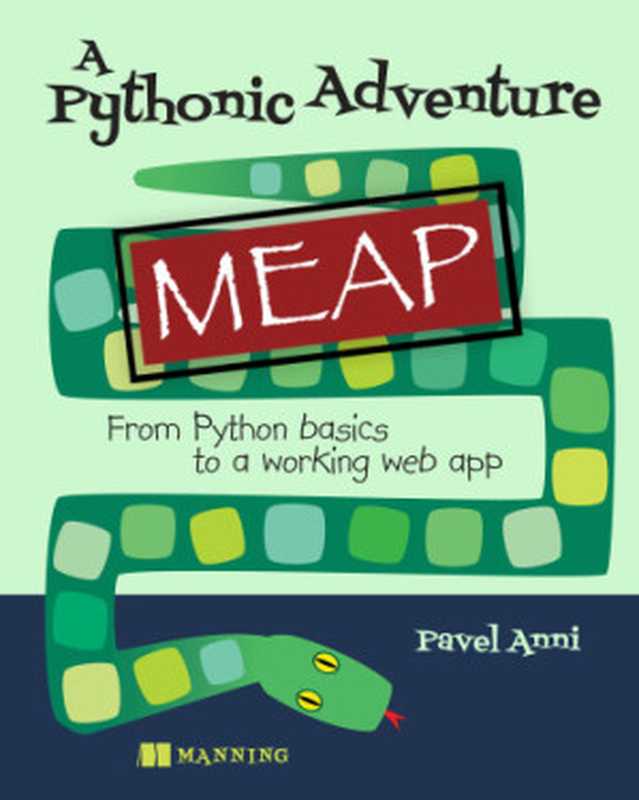 A Pythonic Adventure: From Python basics to a working web app (MEAP v07)(Pavel Anni)(Manning Publications 2023)