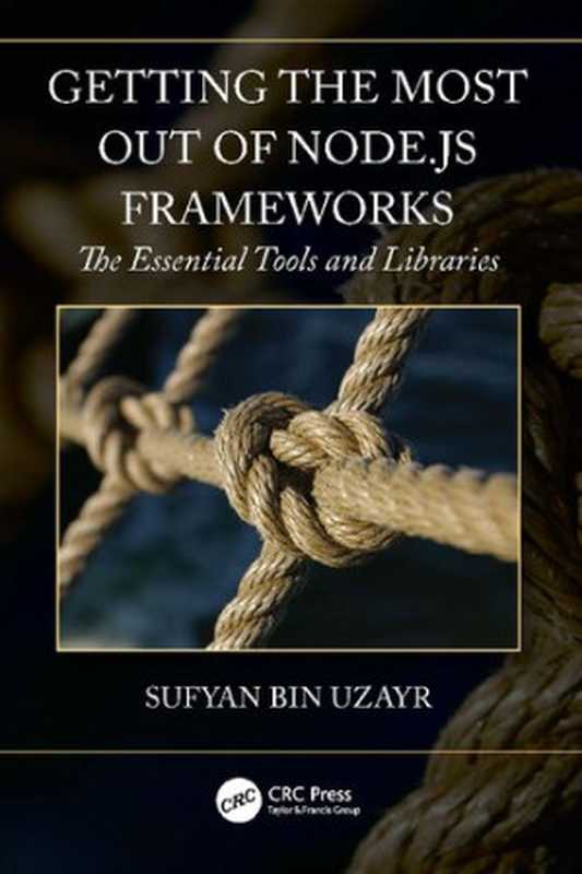 Getting the Most out of Node.js Frameworks: The Essential Tools and Libraries(Sufyan Bin Uzayr)(CRC Press 2022)