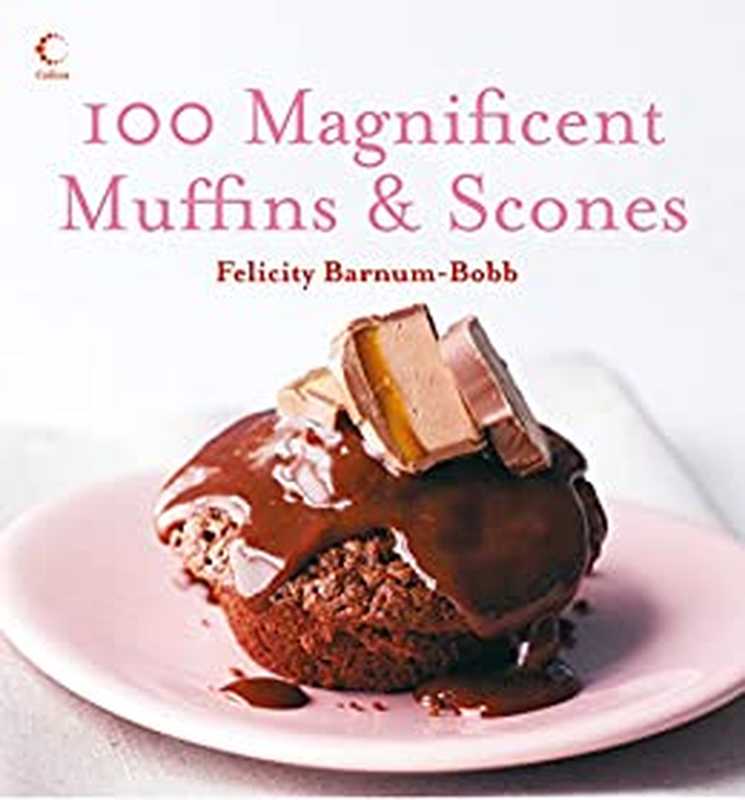 100 Magnificent Muffins and Scones(Felicity Barnum-Bobb)(Collins 2017)