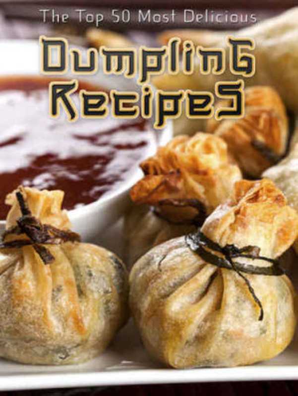 Dumplings: The Top 50 Most Delicious Dumpling Recipes(Julie Hatfield)(Otherworld Publishing 2014)