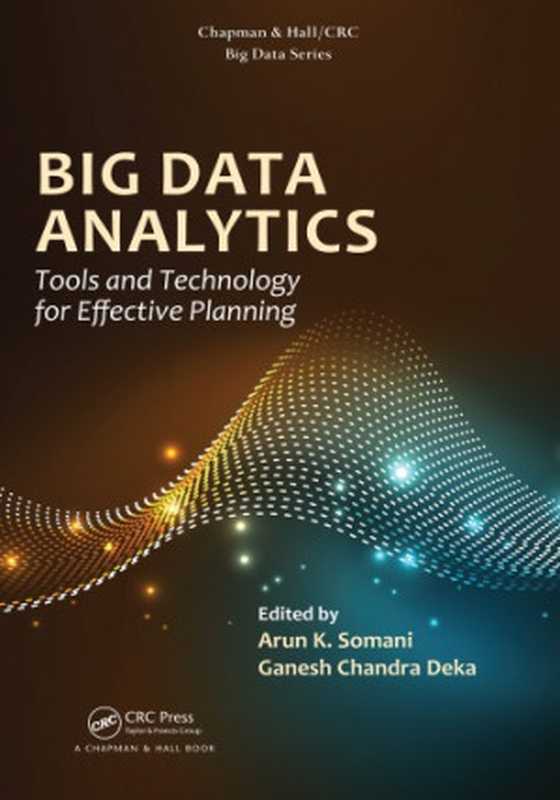 Big Data Analytics: Tools and Technology for Effective Planning(Arun K. Somani, Ganesh Chandra Deka (eds.))(Chapman and Hall CRC 2017)