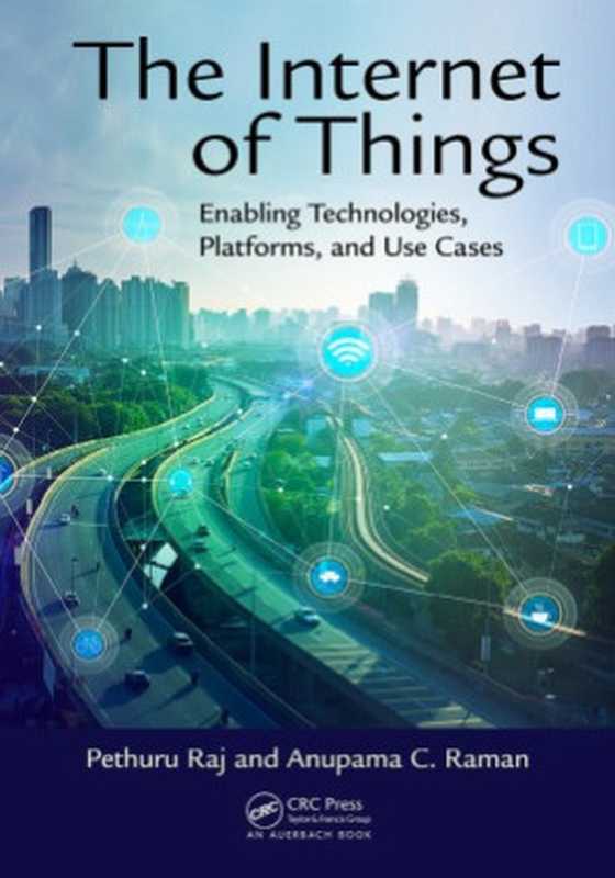 The Internet of Things. Enabling Technologies， Platforms， and Use Cases（Pethuru Raj and Anupama C. Raman）（CRC Press 2017）