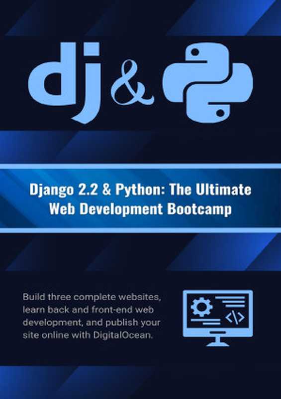 Django 2.2 & Python: The Ultimate Web Development Bootcamp: Build three complete websites, learn back and front-end web development, and publish your site online with DigitalOcean.(Alam, Asadullah)(2023)