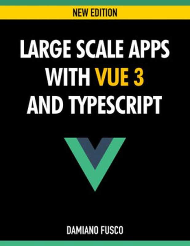 Large Scale Apps with Vue 3 and TypeScript(Damiano Fusco)(leanpub.com 2020)