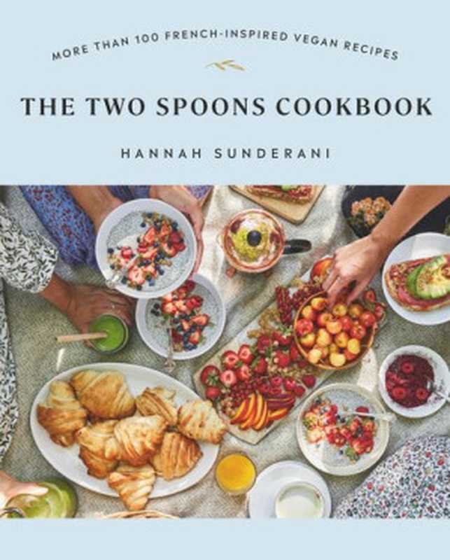 The Two Spoons Cookbook： More Than 100 French-Inspired Vegan Recipes（Hannah Sunderani）（Penguin Canada 2022）
