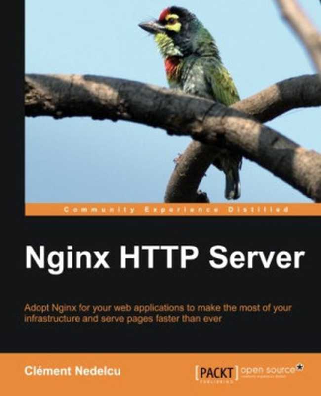 Nginx HTTP Server： Adopt Nginx for your web applications to make the most of your infrastructure and serve pages faster than ever（Clément Nedelcu）（Packt Publishing 2010）