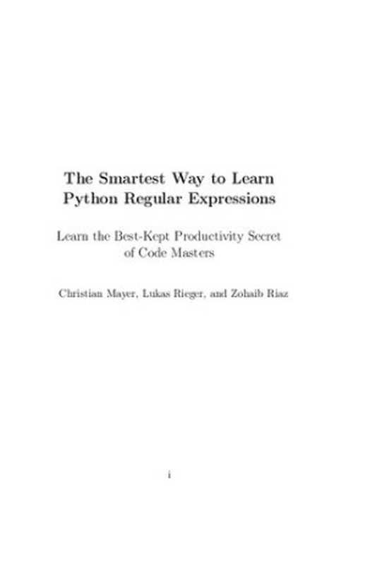 The Smartest Way to Learn Python Regular Expressions. Learn the Best-Kept Productivity Secret of Code Masters(Christian Mayer, Lukas Rieger, and Zohaib Riaz)(2021)