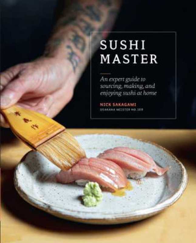Sushi Master : An Expert Guide to Sourcing, Making and Enjoying Sushi at Home(Nick Sakagami)(Quarry Books 2019)
