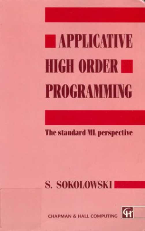 Applicative High Order Programming: The Standard ML perspective(Stefan Sokolowski)(Chapman and Hall 1991)