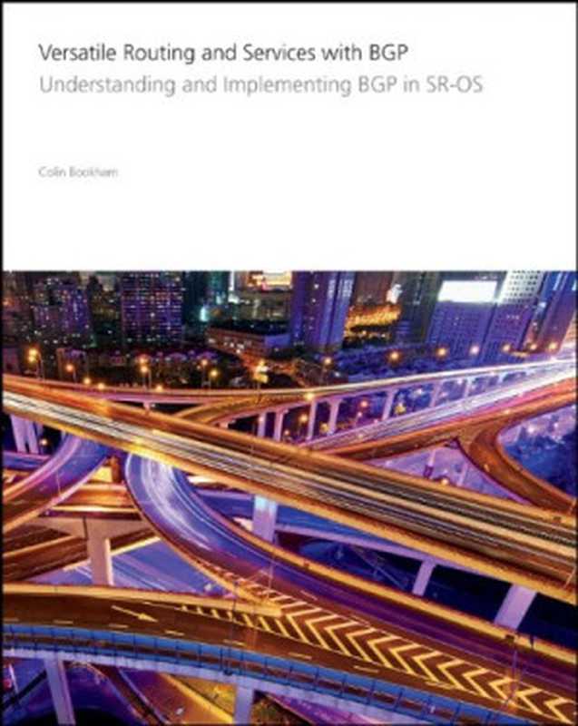 Versatile Routing and Services with BGP： Understanding and Implementing BGP in SR-OS（Alcatel-Lucent， Colin Bookham）（Wiley 2014）