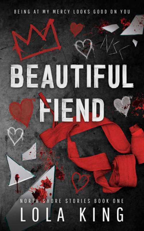 Beautiful Fiend: An enemies to lovers dark romance (North Shore Stories Book 1)(Lola King)(2023)