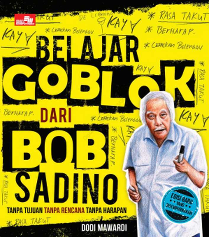 Belajar Goblok dari Bob Sadino Tanpa Tujuan Tanpa Rencana Tanpa Harapan(Dodi Mawardi)(PT. Elex Media Komputindo 2017)