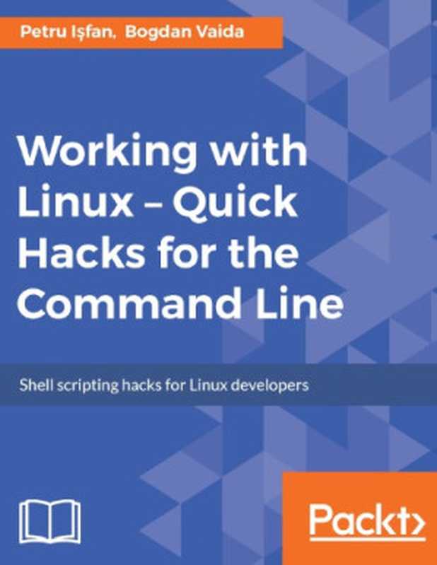 Working with Linux – Quick Hacks for the Command Line（Petru Isfan， Bogdan Vaida）（Packt 2017）