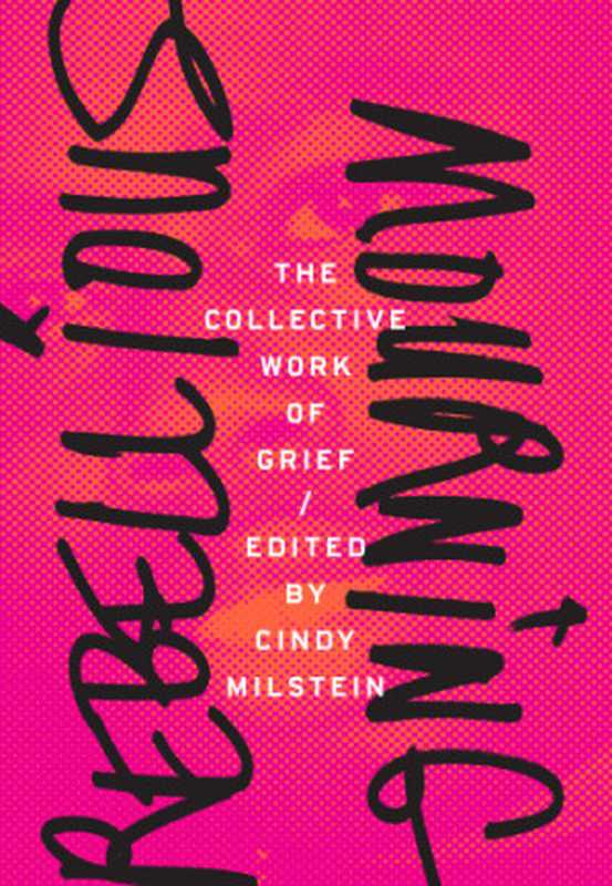 Rebellious Mourning： The Collective Work of Grief（Cindy Milstein）（AK Press 2017）