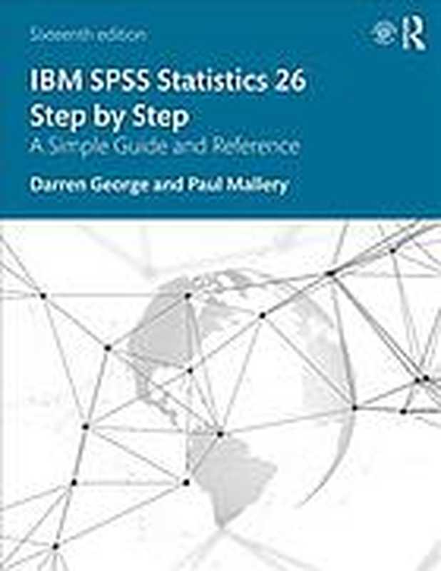 IBM SPSS Statistics 26 Step By Step: A Simple Guide And Reference(Darren George, Paul Mallery)(Routledge Taylor & Francis Group 2020)