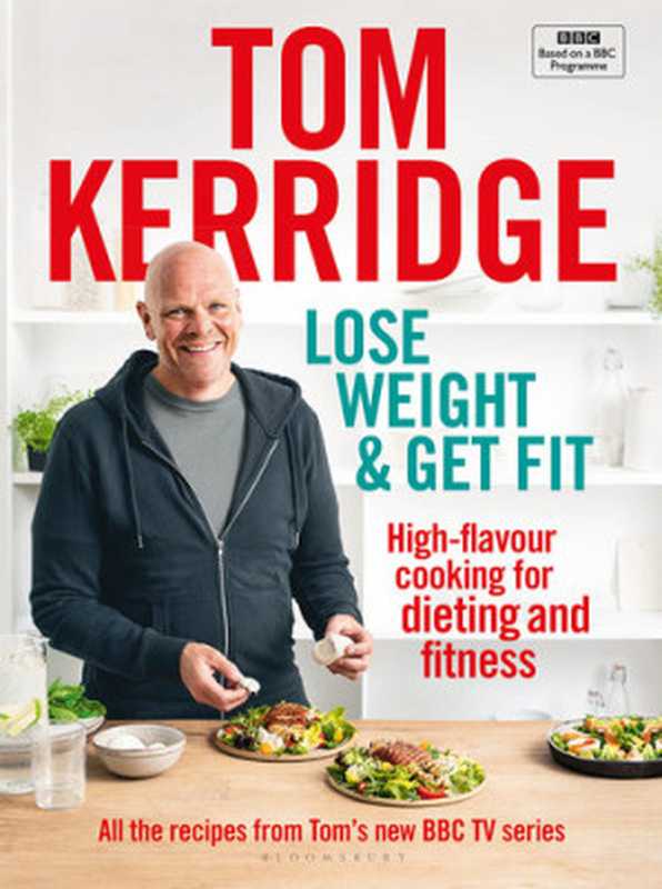 Lose Weight & Get Fit(Tom Kerridge)(Bloomsbury Publishing 2019)