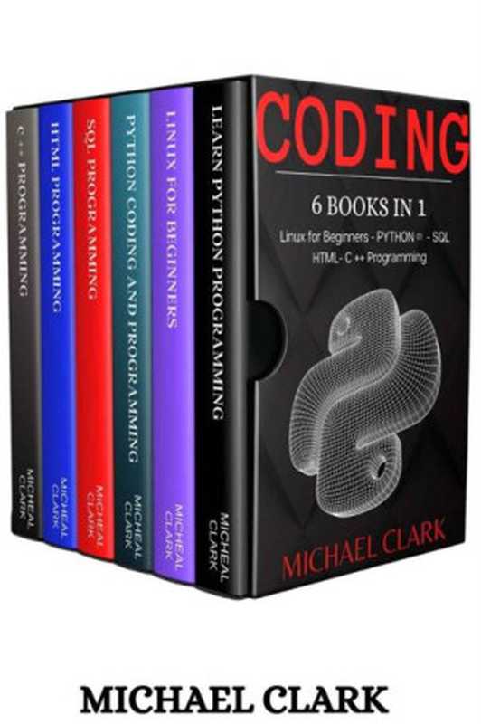 Coding: 6 BOOKS IN 1 : Linux For Beginners – PYTHON (2) - SQL - HTML – C++ PROGRAMMING(Michael Clark & Michael Learn)(2019)