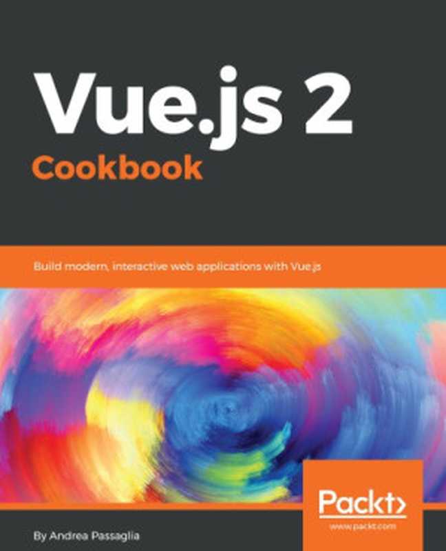 Vue.js 2 Cookbook(Andrea Passaglia)(Packt Publishing 2017)