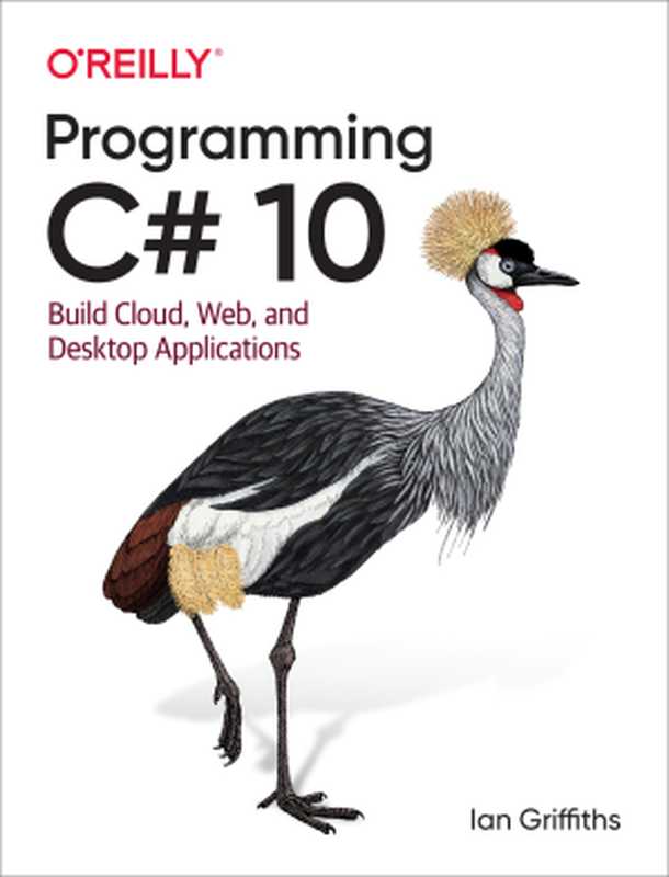 Programming C# 10: Build Cloud, Web, and Desktop Applications(Ian Griffiths)(O