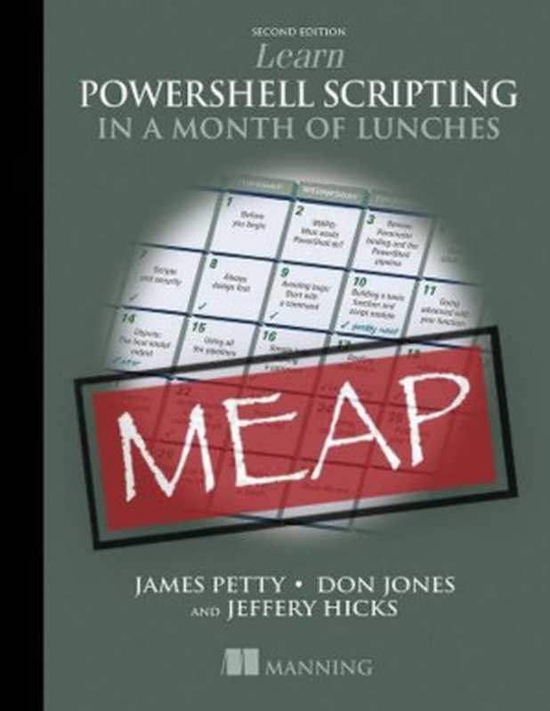 Learn PowerShell Scripting in a Month of Lunches, Second Edition (MEAP V05)(James Petty, Don Jones, Jeffery Hicks)(Manning Publications 2023)